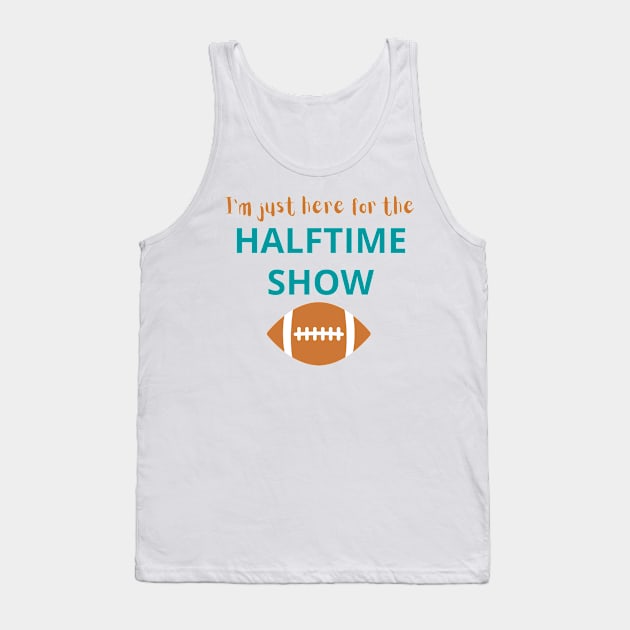 I'm Just Here For The Halftime Show Tank Top by AJDesignsstuff